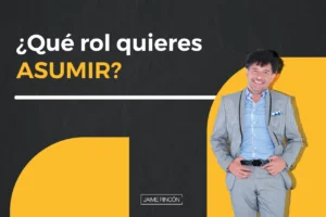 ¿Qué rol quieres asumir? - Jaime Rincón