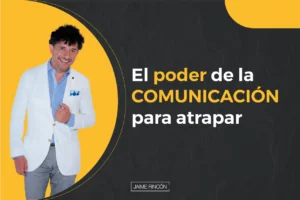 El poder de la COMUNICACIÓN para atrapar
